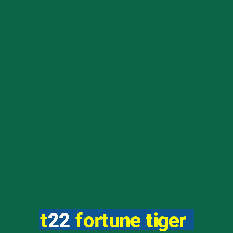 t22 fortune tiger